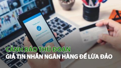 Cảnh báo gia tăng hình thức lừa đảo mạo danh ngân hàng dịp cuối năm